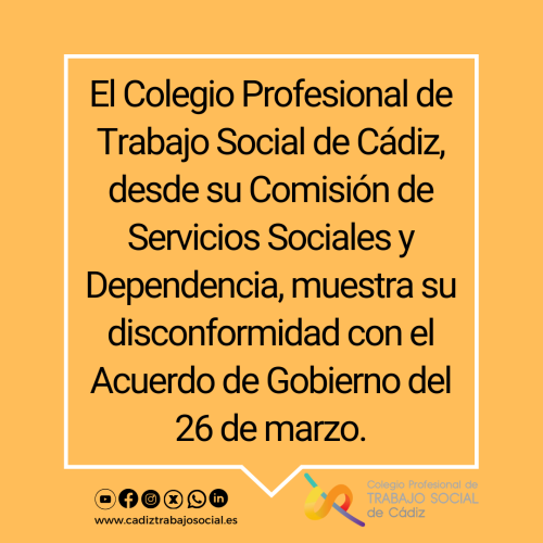 El Colegio Profesional de Trabajo Social de Cádiz, desde su Comisión de Servicios Sociales y Dependencia, muestra su disconformidad con el Acuerdo de Gobierno del 26 de marzo.