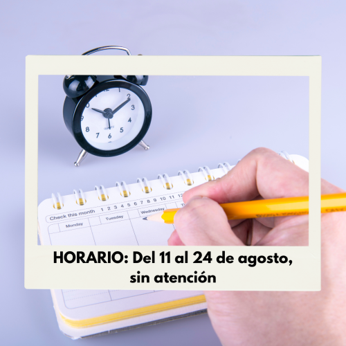 HORARIO | Del 11 al 24 de agosto, sin atención