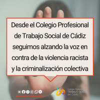 Desde el Colegio Profesional de Trabajo Social de Cádiz seguimos alzando la voz en contra de la violencia racista y la criminalización colectiva